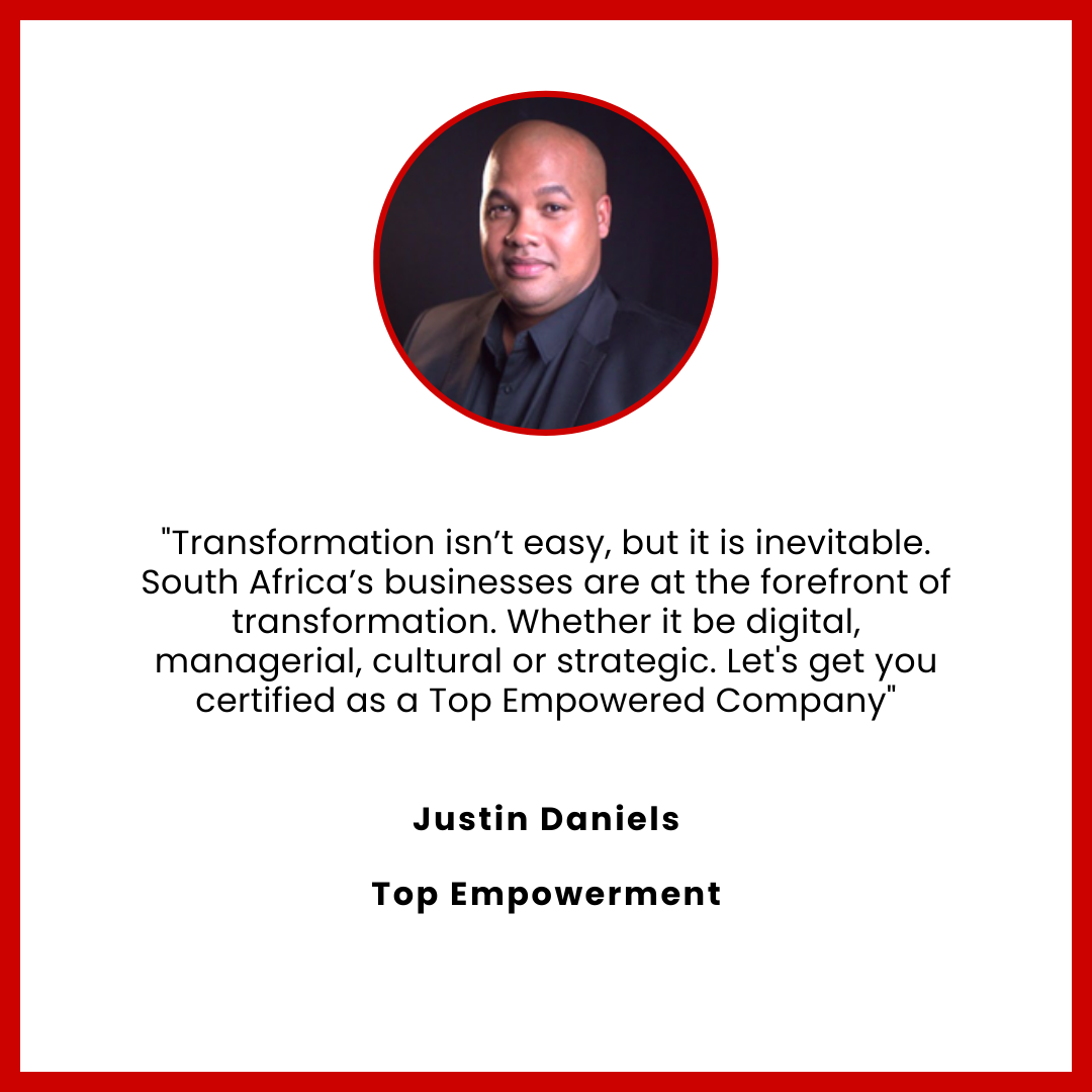 "Transformation isn’t easy, but it is inevitable. South Africa’s businesses are at the forefront of transformation. Whether it be digital, managerial, cultural or strategic. Let's get you certified as a Top Empowered Company"
